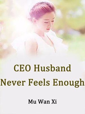 cover image of CEO Husband Never Feels Enough